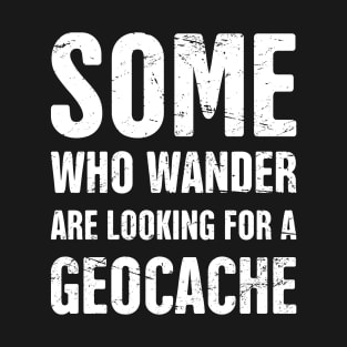 Funny Geocache Quote T-Shirt