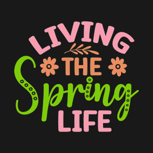 Living The Spring Life Happy Spring Welcome Spring Nature T-Shirt