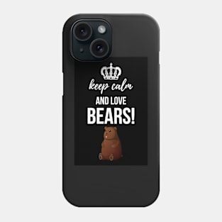 Keep Calm And Love Bears! Phone Case