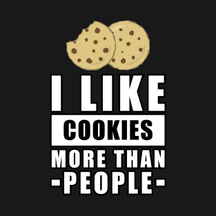 I Like Cookies More Than People - Funny Quote T-Shirt