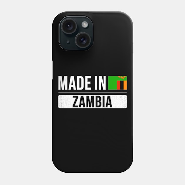 Made In Zambia - Gift for Zambian With Roots From Zambia Phone Case by Country Flags