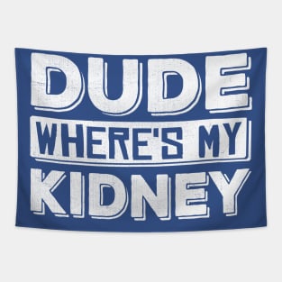 Dude Where's My Kidney Tapestry