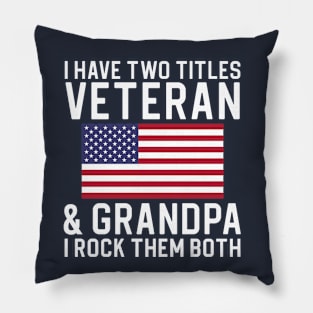 Funny Veteran Gift Grandpa Gift Grandfather Gift I Have Two Titles Veteran and Grandpa Pillow