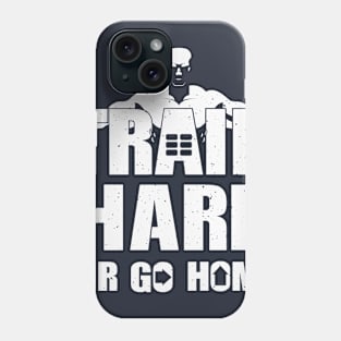 Train Hard Or Phone Case