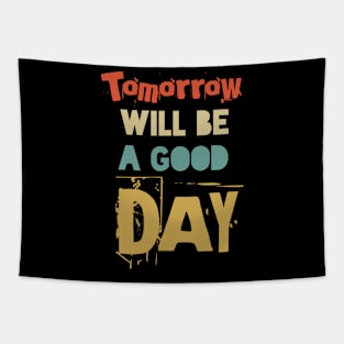 Tomorrow Will Be A Good Day Tapestry