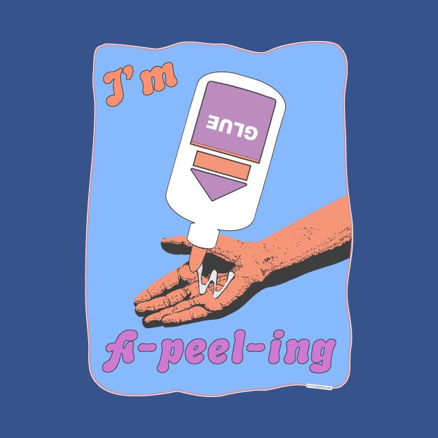 I Am A-Peel-Ing Glue Peel Humor by Tshirtfort