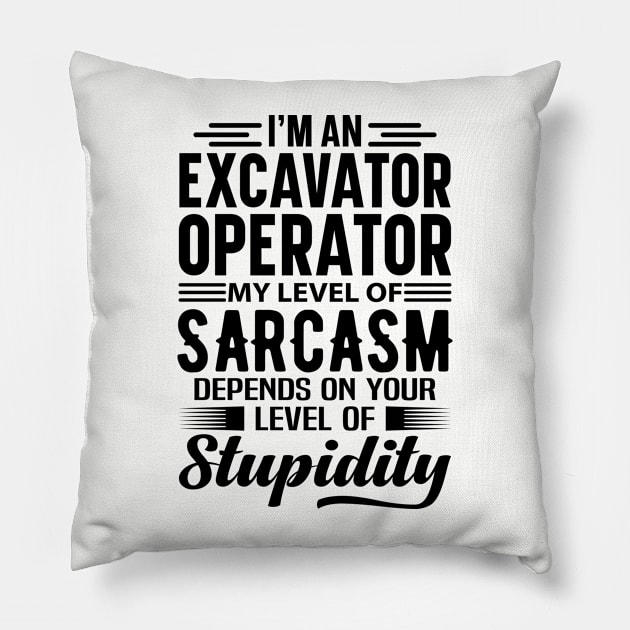 I'm An Excavator Operator Pillow by Stay Weird