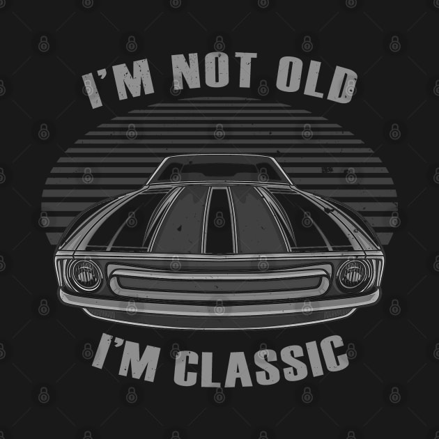 I'm Not Old I'm Classic Car by Jose Luiz Filho