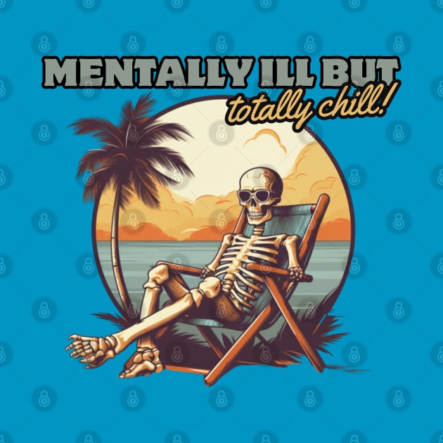 mentally ill but totally chill, skeleton on the beach, gift present ideas by Pattyld