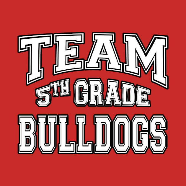 Team 5th Fifth Grade Bulldogs Mascot Back To School Spirit by Just Another Shirt