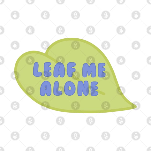 Leaf Me Alone green leaf by JuneNostalgia