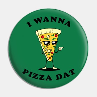 I Wanna Pizza Dat Pin