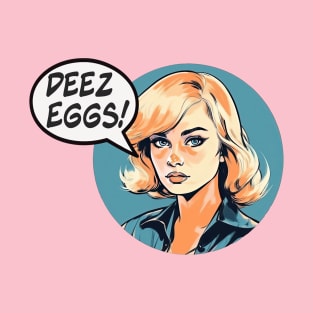 Deez Eggs! T-Shirt