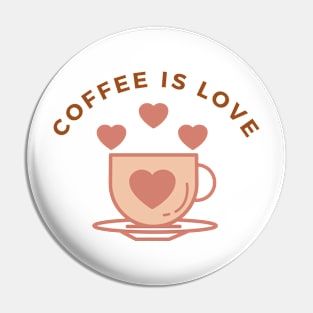 Coffee Is Love Pin