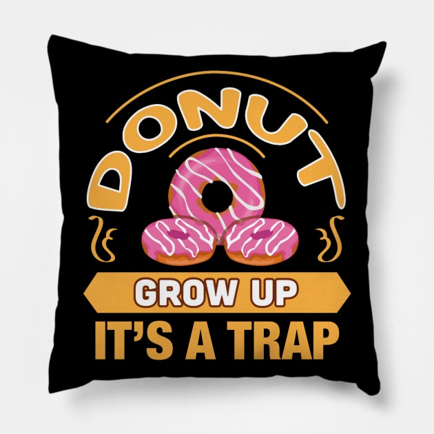 Donut Grow Up It's a Trap Funny Gift For Donut Lovers Pillow by BadDesignCo