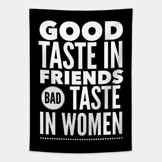 Good taste in Friends bad taste in Women Tapestry by Live Together