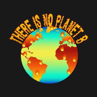 There Is No Planet B T-Shirt