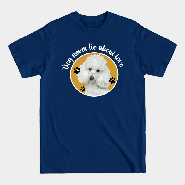 Discover Dog Never Lie About Love - Dog - T-Shirt