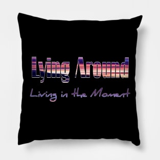 Lying around living in the moment Pillow