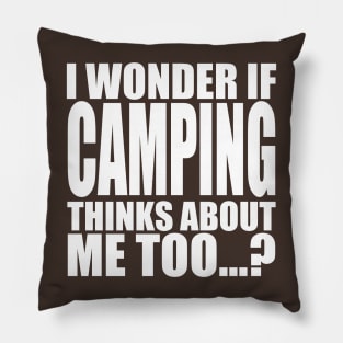 i wonder if camping thinks about me too Pillow