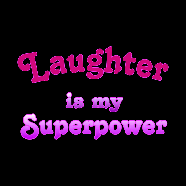 Laughter is my Superpower by AlondraHanley