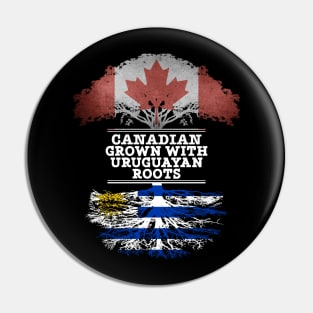 Canadian Grown With Uruguayan Roots - Gift for Uruguayan With Roots From Uruguay Pin