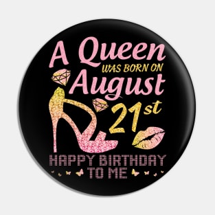 A Queen Was Born On August 21st Happy Birthday To Me Nana Mommy Mama Aunt Sister Wife Daughter Niece Pin