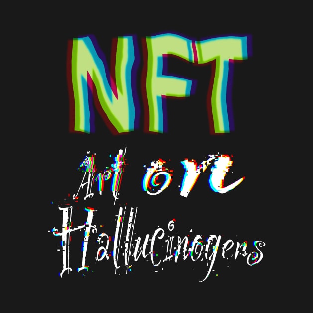 .NFT is Art on Hallucinogens by AtkissonDesign