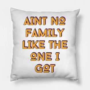 Aint no family like the one i got - retro Pillow