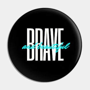 Brave and Beautiful Pin