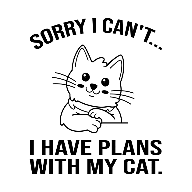 Sorry I Can't I Have Plans with My Cat by family.d