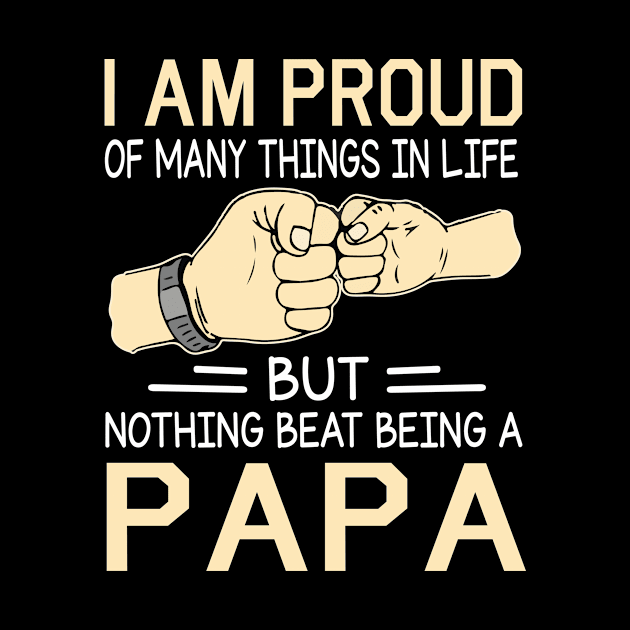 I Am Proud Of Many Things In Life But Nothing Beat Being A Papa Happy Father Day by joandraelliot