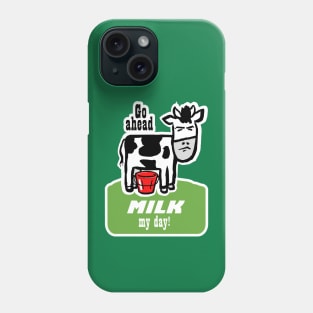 Go Ahead, Milk My Day Phone Case