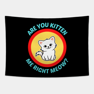 Are You Kitten Me Right Meow Tapestry