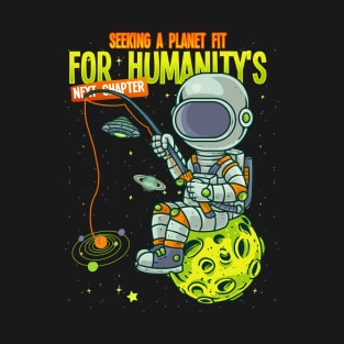 Astronaut - Seeking a planet fit for humanity's next chapter T-Shirt