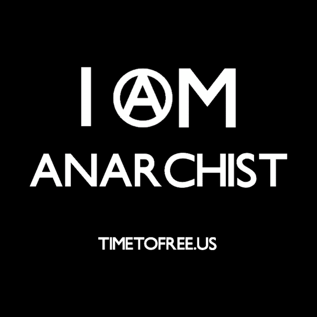 I Am Anarchist | White Version by TimeToFreeUs