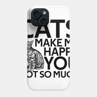 Cats Make Me Happy You Not So Much Phone Case