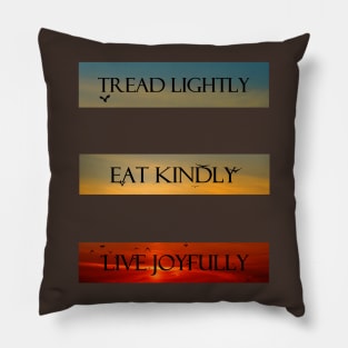 Tread Lightly, Eat Kindly, Live Joyfully Pillow