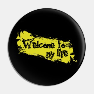 Welcome To My Life Pin