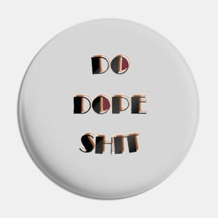 Do dope shit Pin