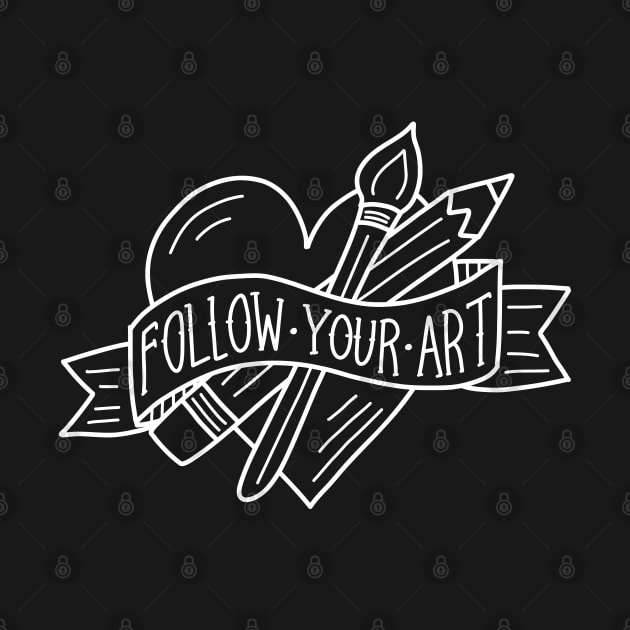 Follow Your Art (white outline) by designminds1