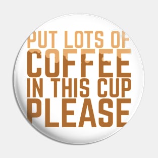 Put lots of coffee in this cup please Pin