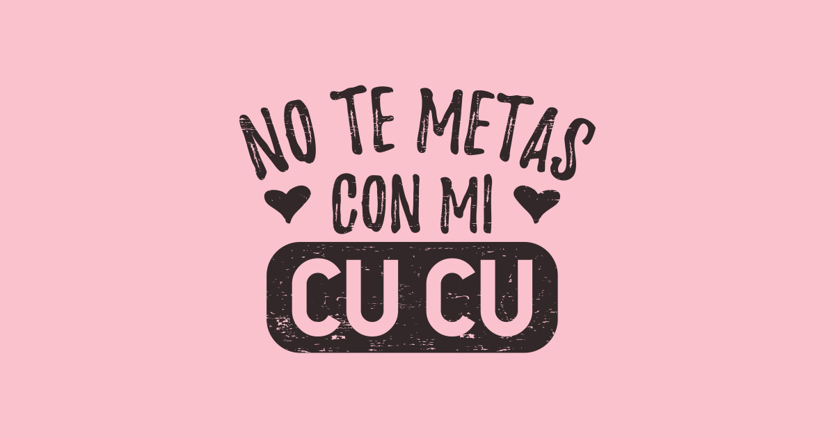 No Te Metas Con Mi Cucu