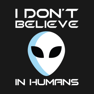 I Don't Believe In Humans T-Shirt