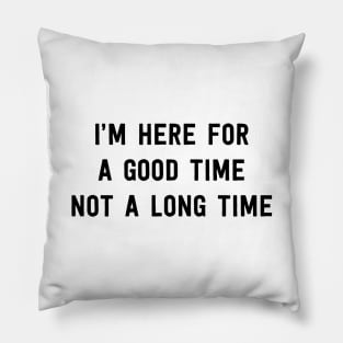 Here for good time Pillow