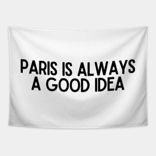 Paris is Always a Good Idea - Life Quotes Tapestry