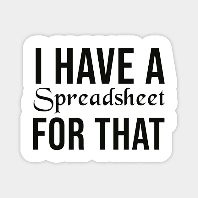 I Have A Spreadsheet For That Magnet by AorryPixThings