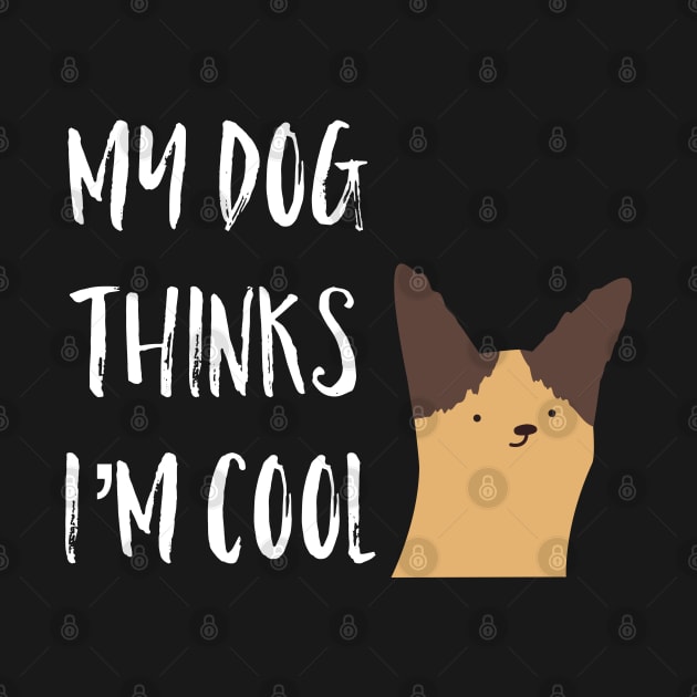 My Dog Thinks I'm Cool by Raw Designs LDN