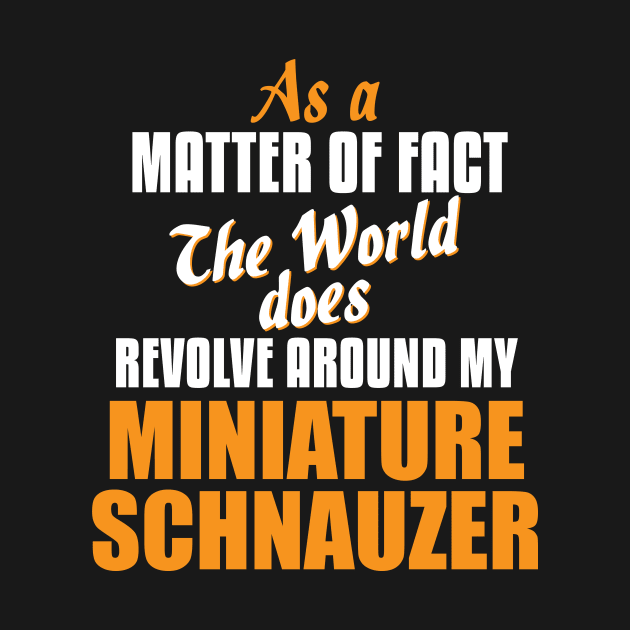 Actually World Revolves Around Miniature Schnauzer T-Shirt by A Magical Mess