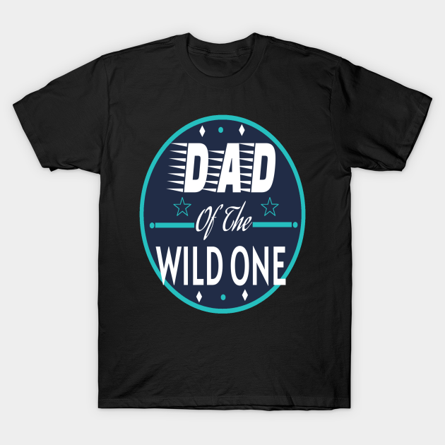 Discover Dad Of Wild One - Dad Of Wild One - T-Shirt